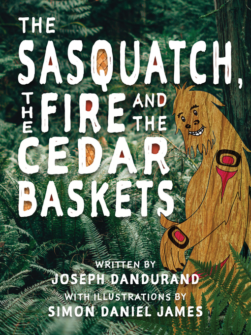 Title details for The Sasquatch, the Fire and the Cedar Baskets by Joseph Dandurand - Available